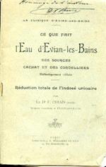 La clinique d'Évian. Ce que fait l'Eau d'Evian. les. Bains. Des sources Cachat et des Cordelliers méthodiquement utilisée. Réduction totale de l'indosé urinaire