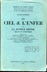 Le Ciel & l'Enfer ou la Justice Divine selon le Spiritisme. Contenant l'examen comparé des doctrines sur le passage de la vie corporelle a la vie spirituelle, les peines et les recompenses futures, les Anges et les Demons, les peines eternelles, etc