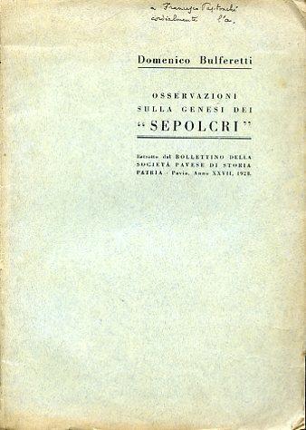 Osservazioni sulla genesi dei "Sepolcri". Estratto dal Bollettino della Società Pavese di Storia Patria - Pavia, anno XXVII, 1928. Copia autografata - Domenico Bulferetti - copertina