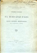 Sul Museo Civico d'Alba e sopra alcune scoperte archeologiche nel territorio albese