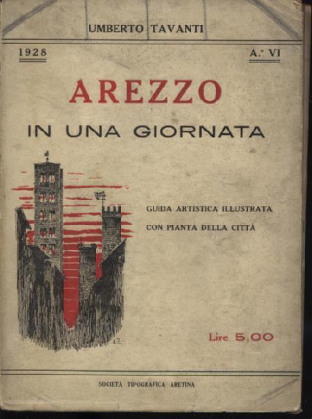 Arezzo in una giornata. Guida artistica della citt con