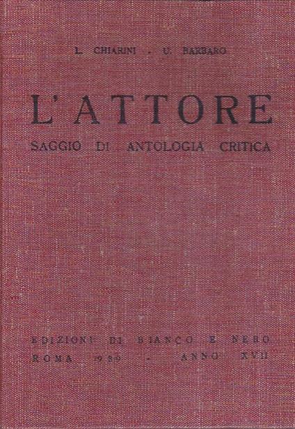 L' Attore. Saggio di antologia critica - Luigi Chiarini,Umberto Barbaro - copertina