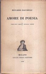 Amore di poesia. Poemi lirici - Memorie - Riepilogo - Liriche