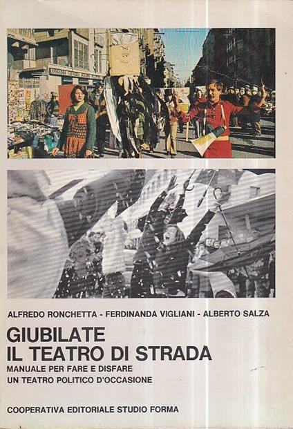 Giubilate. Il teatro di strada. Manuale per fare e disfare un teatro politico d' occasione - Alfredo Ronchetta - copertina