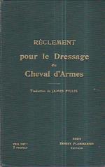 Règlement pour le dressage du cheval d' armes établi en 1908 par la Commission de l' École d' Application de Cavalerie des Officiers a Saint. Pétersbourg. Traduction de James Fillis