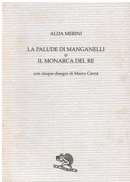 La palude di Manganelli o il monarca del re. Con cinque disegni di Marco Carnà - Alda Merini - copertina