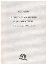 La palude di Manganelli o il monarca del re. Con cinque disegni di Marco Carnà