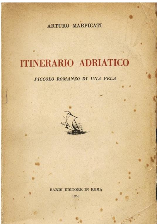 Itinerario Adriatico. Piccolo romanzo di una vela - Arturo Marpicati - copertina