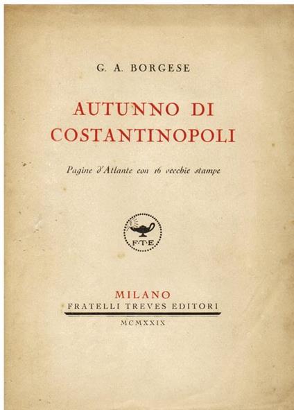 Autunno di Costantinopoli. Pagine d' Atlante con 16 vecchie stampe - Giuseppe A. Borgese - copertina