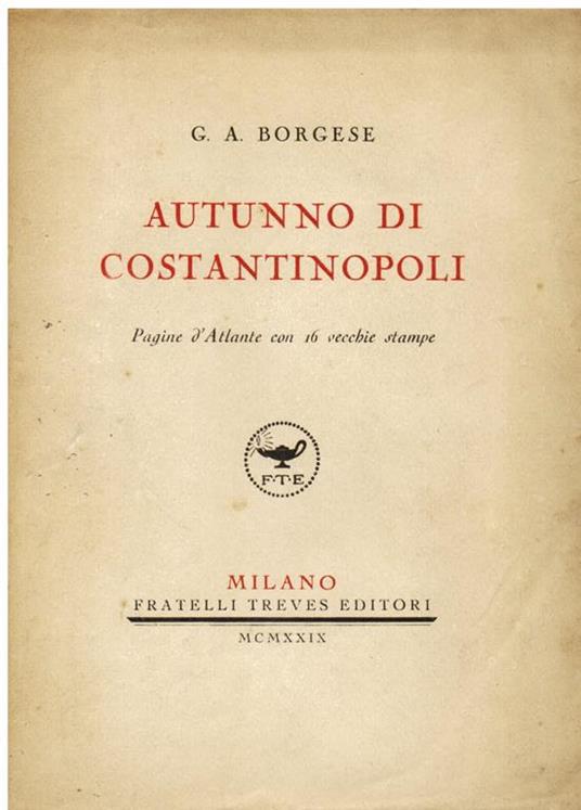 Autunno di Costantinopoli. Pagine d' Atlante con 16 vecchie stampe - Giuseppe A. Borgese - copertina