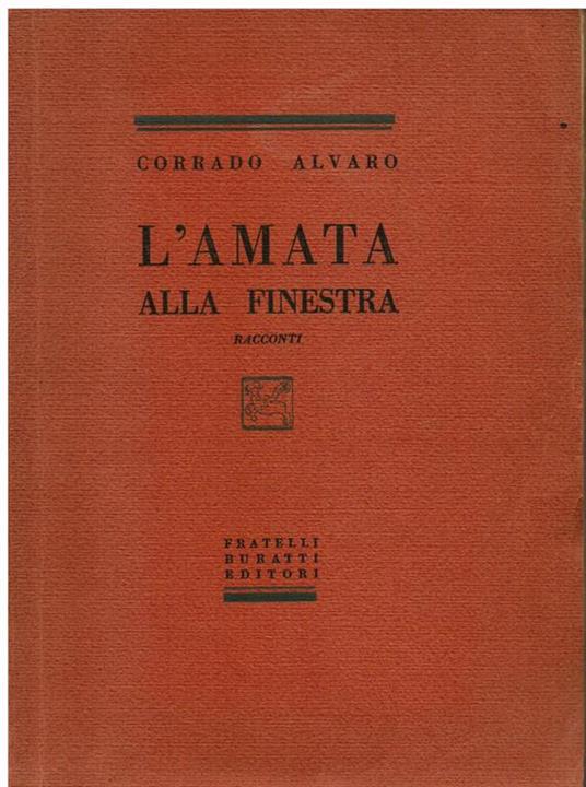 L' amata alla finestra. Racconti. Prima edizione - Corrado Alvaro - copertina