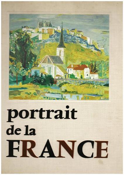 Portrait de la France. Ouvrage préfacé par André Chamson de l' Académie Française - copertina