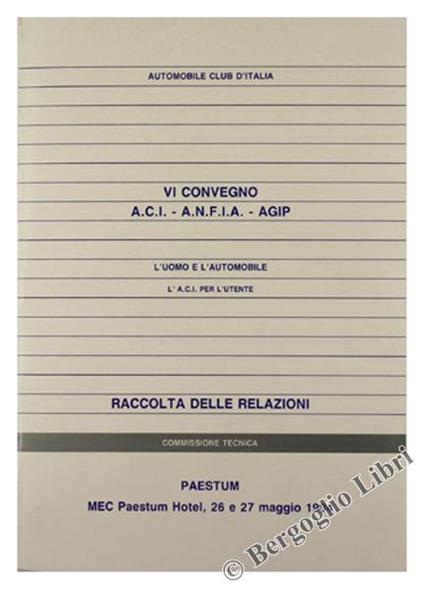 L' Uomo e l'Automobile. L'A.C.I. per l'Utente. vi Convegno A.C.I. - A.N.F.I.A. - Agip. Raccolta delle Relazioni. Paestum, Mec Paestum Hotel, 26 e 27 Maggio 1994 - copertina