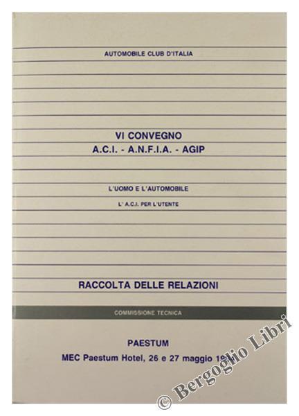 L' Uomo e l'Automobile. L'A.C.I. per l'Utente. vi Convegno A.C.I. - A.N.F.I.A. - Agip. Raccolta delle Relazioni. Paestum, Mec Paestum Hotel, 26 e 27 Maggio 1994 - copertina