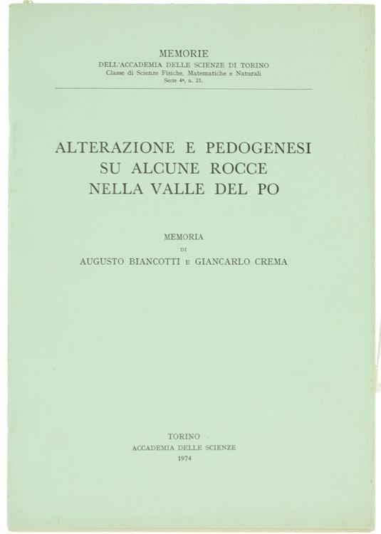 Alterazione e Pedogenesi su Alcune Rocce nella Valle del Po. Memoria - Augusto Biancotti,Giancarlo Crema - copertina