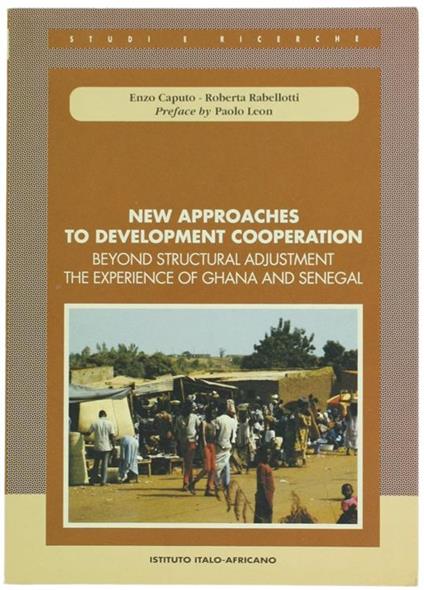 New approaches to development cooperation. Beyond structural adjustment. The experience of Ghana and Senegal - Enzo Caputo,Roberta Rabellotti - copertina