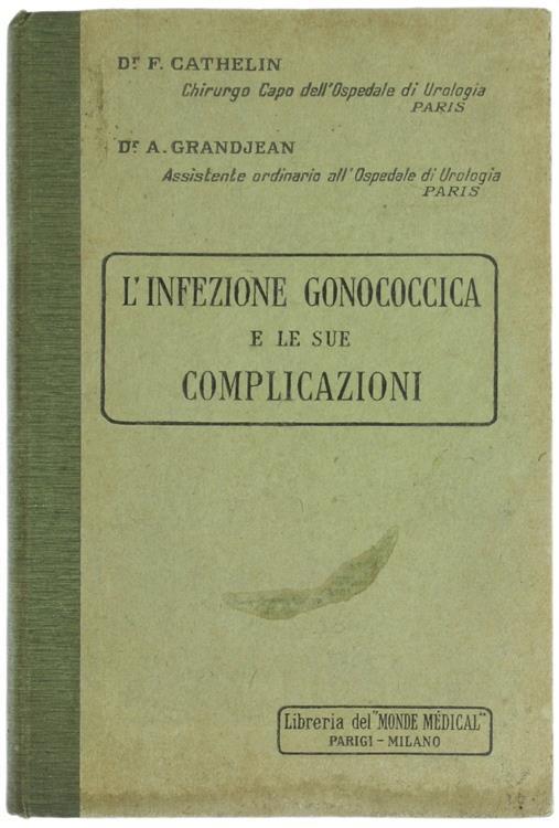 L' Infezione Gonococcica e le Sue Complicazioni - Fernand Cathelin,A. Grandjean - copertina