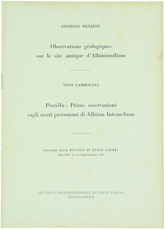 Observations Geologiques sur le Site Antique d'Albintimilium. Prime Osservazioni Sugli Strati Preromani di Albium Intemelium - Georges Denizit,Nino Lamboglia - copertina