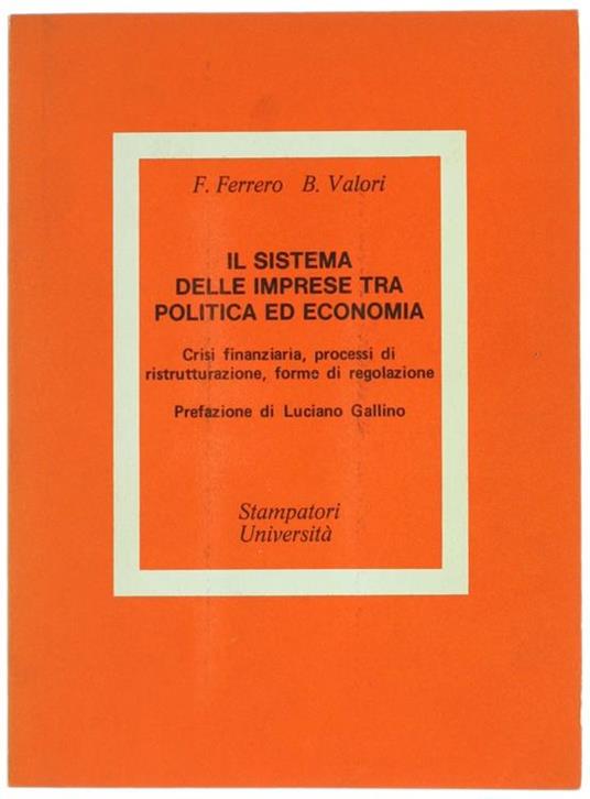 Il Sistema delle Imprese tra Politica ed Economia. Crisi Finanziaria, Processi di Ristrutturazione, Forme di Regolazione - Fiorenzo Ferrero,Bruna Valori - copertina