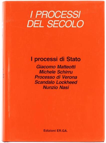 I Processi del Secolo. i Processi di Stato. Giacomo Matteotti. Michele Schirru. Processo di Verona. Scandalo Lockheed. Nunzio Nasi - Guido Guidi,Giuseppe Rosselli - copertina