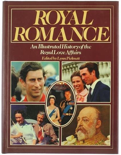 Royal Romance. an Illustrated History of the Royal Love Affairs - Lynn Picknett - copertina