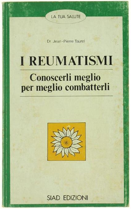 I Reumatismi. Conoscerli Meglio per Meglio Combatterli - Jean-Pierre Taurel - copertina