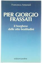 Pier Giorgio Frassati. Il borghese delle otto beatitudini