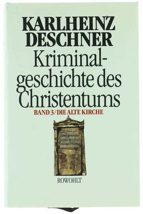 Kriminal-Geschichte des Christentums. Band 3 Die Alte Kirche. Fälschung Verdummung Ausbeutung Vernichtung - Karlheinz Deschner - copertina