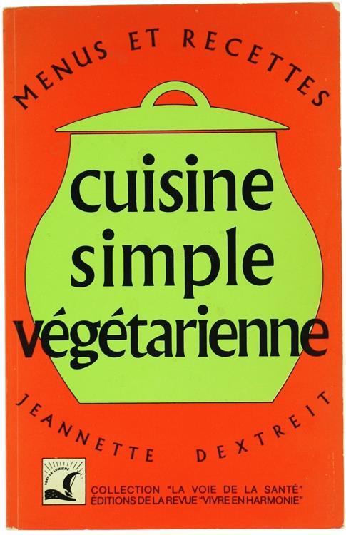 Cuisine Simple Vegetarienne. Plus de Trente Années d'Expérience Familiale, Puis Collective - Jeannette Dextreit - copertina