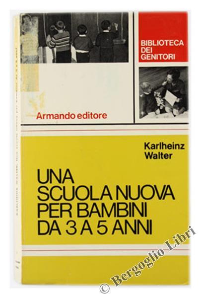 Una Scuola Nuova per Bambini da 3 a 5 Anni - Karlheinz Walter - copertina