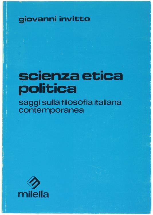 Scienza, etica, politica. Saggi sulla filosofia italiana contemporanea - Giovanni Invitto - copertina