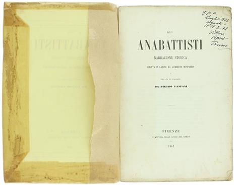 Gli Anabattisti. Narrazione Storica Scritta in Latino e Recata in Italiano da Pietro Fanfani - Lamberto Monforzio - 2