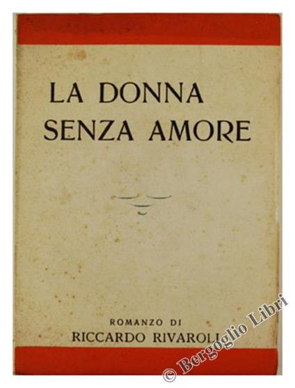 La Donna Senza Amore. Romanzo - Riccardo Rivaroli - copertina