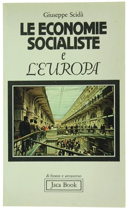 Le economie socialiste e l'Europa. Conflitto, integrazione, cooperazione - Giuseppe Scidà - copertina