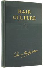 Hair Culture. Rationals Methods for Growing the Hair and for Developing Its Strenght and Beauty