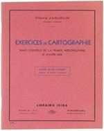 Exercices de Cartographie. Traits Essentiels de la France Métropolitaine et d'Outre-Mer. Classe de Fin d'Etudes. France et Union Française