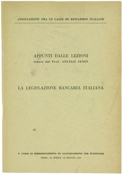 La Legislazione Bancaria Italiana. Appunti dalle Lezioni - Angelo Senin - copertina