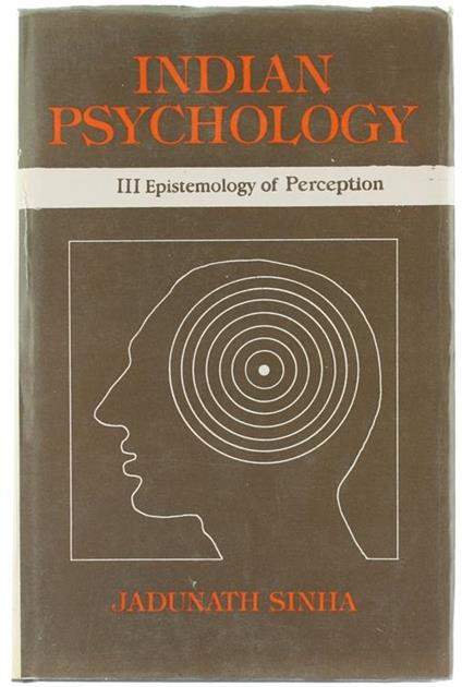 Indian Psychology. Volume III: Epistemology of Perception - Sinha Jadunath - copertina