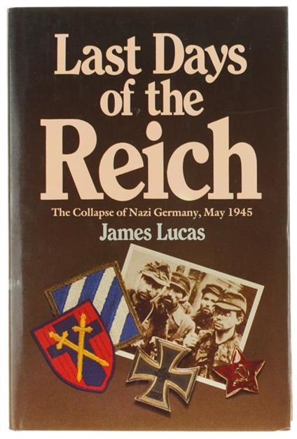 Last Days of the Reich. The Collapse of Nazi Germany, Mail 1945 - James Lucas - copertina