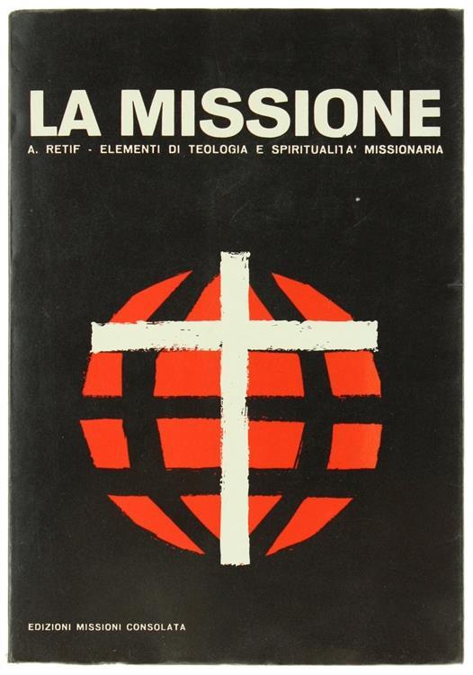 La Missione. Elementi di Teologia e Spiritualità Missionaria - André Retif - copertina