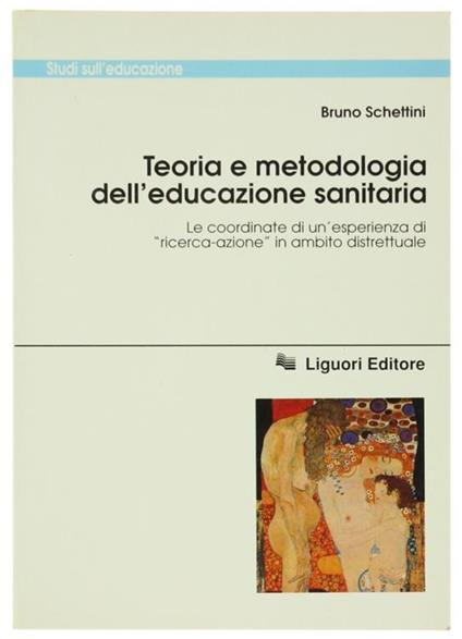 Teoria e metodologia dell'educazione sanitaria. Le coordinate di un'esperienza di «Ricerca-azione» in ambito distrettuale - Bruno Schettini - copertina