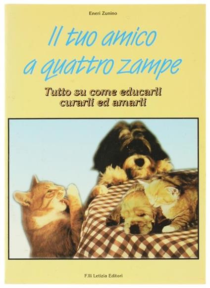 Il tuo Amico a Quattro Zampe. Tutto su Come Educarli Curarli Amarli - Eneri Zunino - copertina