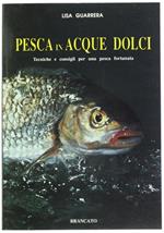 Pesca in Acque Dolci. Tecniche e Consigli per una Pesca Fortunata