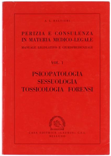 Psicopatologia Sessuologia e Tossicologia Forensi. Perizia e Consulenza in Materia Medico-Legale. Manuale Legislatico e Giurisprudenziale - A. L. Baltieri - copertina