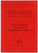 Psicopatologia Sessuologia e Tossicologia Forensi. Perizia e Consulenza in Materia Medico-Legale. Manuale Legislatico e Giurisprudenziale