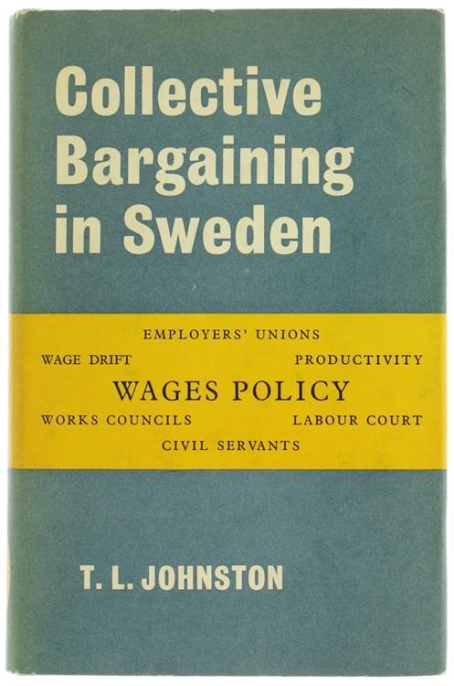 Collective Bargaining in Sweden: a Study of the Labour Market and Its Institutions - T.L. Johnston - copertina