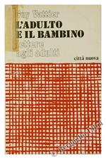 L' Adulto e il Bambino. Lettere agli Adulti