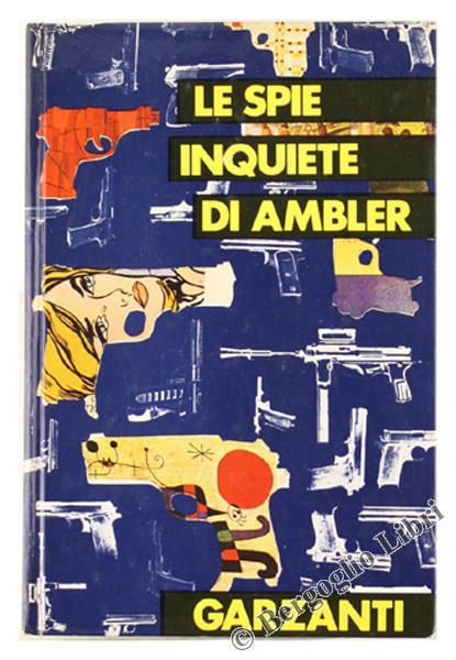 Le Spie Inquiete. Uno Strano Processo Epitaffio per una Spia l'Eredità Schirmer - Eric Ambler - copertina