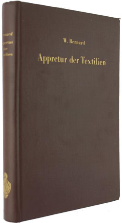 Appretur der Textilien. Mechanische und Chemische Technologie der Ausrüstung - William Bernard - copertina