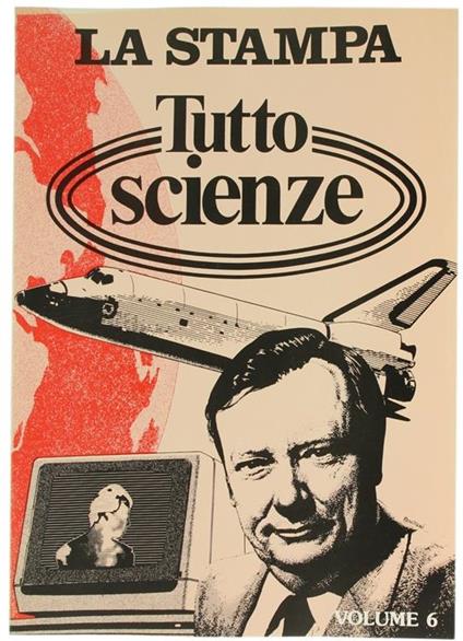 Tuttoscienze. Volume 6: Raccolta del Supplemento Settimanale del Quotidiano la Stampa, dal 4 Luglio 1984 al 19 Dicembre 1984 - Piero Bianucci - copertina